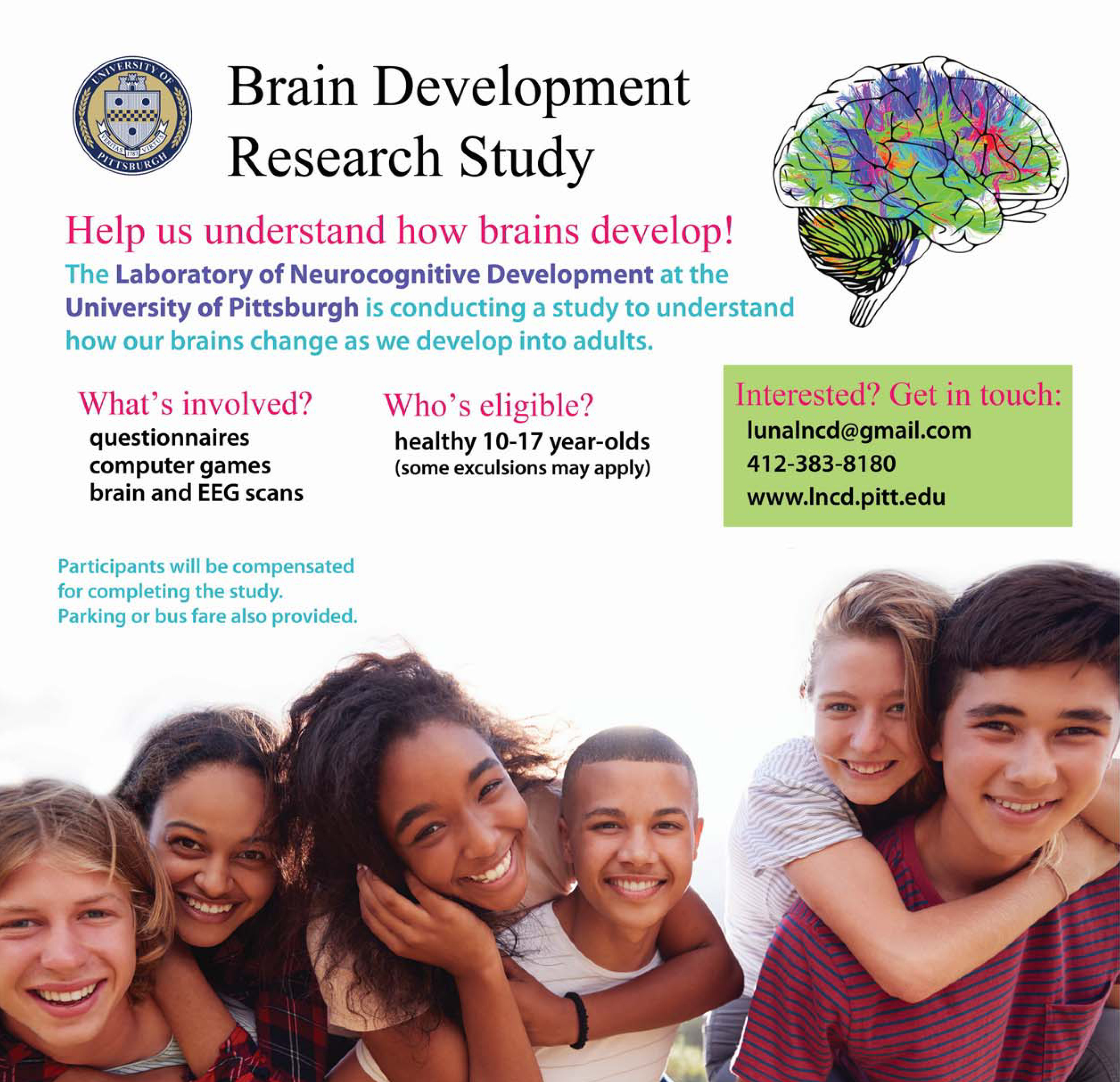 flyer for brain study featuring a group of teens with text stating that our lab is seeking healthy participants ages 10-17 to participate in a brain study involving questionnaires, computer games, and brain and EEG scans. Participants will be compensated for completing the study, Bus fare or parking is provided. There are participation instructions - to learn more click to following button.